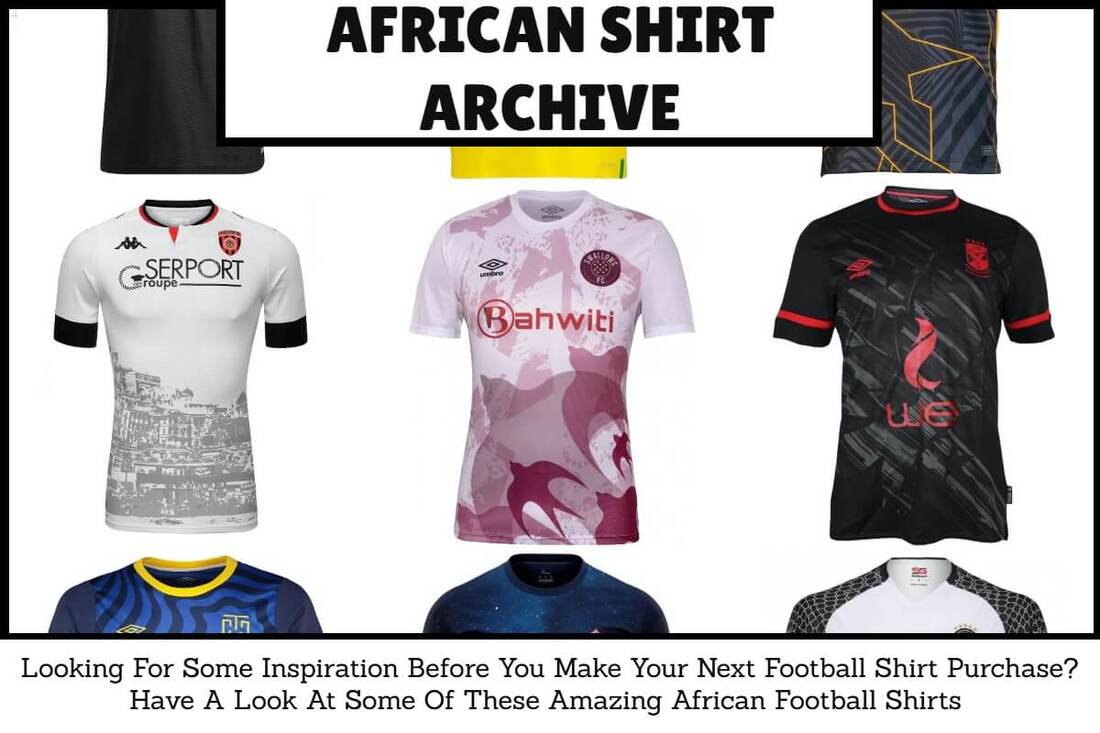 African Football Shirt Archive. African Football Shirt History. African Football Kit Archive. African Football Kit History.