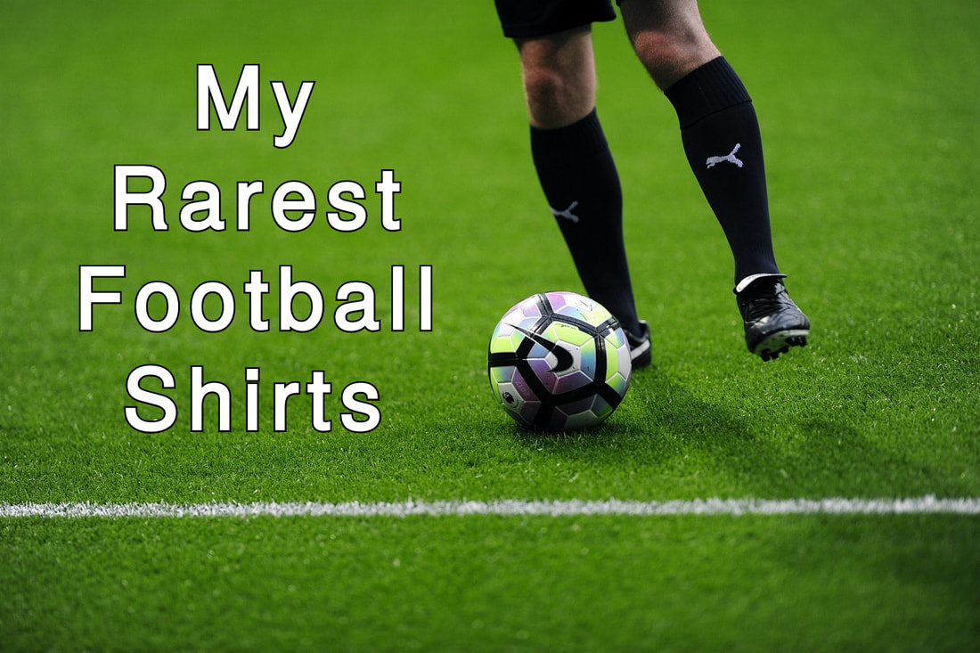 My Rarest Football Shirts
