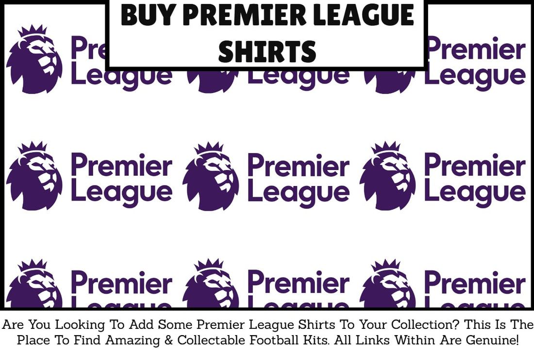 Premier League Football Shirts. Premier League Football Kits. Buy Premier League Shirts. Buy Premier League Kits.